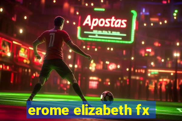 erome elizabeth fx